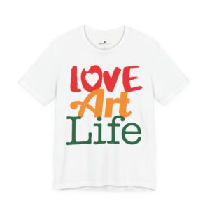 Love Art Life T-Shirt — Colorful Heart Typography Tee for Artists & Creative Gifts